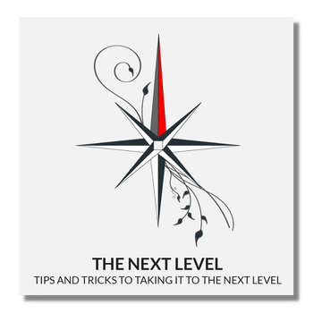 The Next Level - Tips and Tricks To Taking It To The Next Level